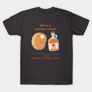 We’re a perfect match like pancakes & maple syrup T-Shirt T-Shirt